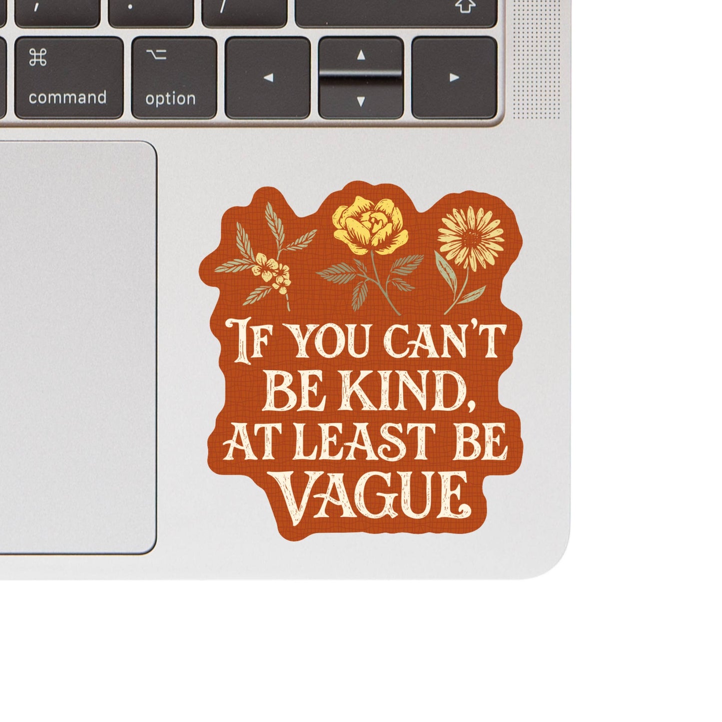 If You Can't Be Kind Vinyl Sticker