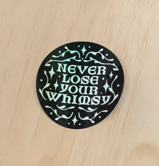 Never Lose Your Whimsy Holographic Sticker