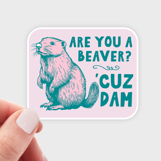 Are You a Beaver 'Cuz Dam Sticker - funny, animal, cute