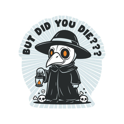But Did You Die Plague Doctor Vinyl Sticker