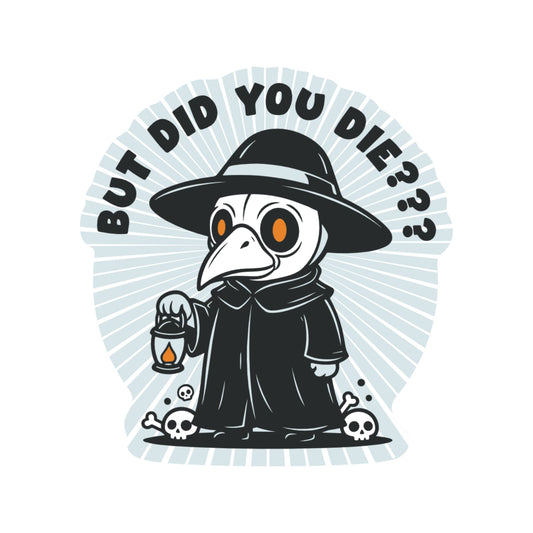But Did You Die Plague Doctor Vinyl Sticker