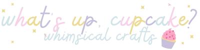 What's Up, Cupcake? Whimsical Crafts LLC