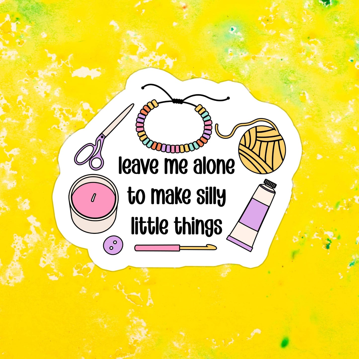 Leave Me Alone to Make Silly Little Things Waterproof Vinyl Sticker