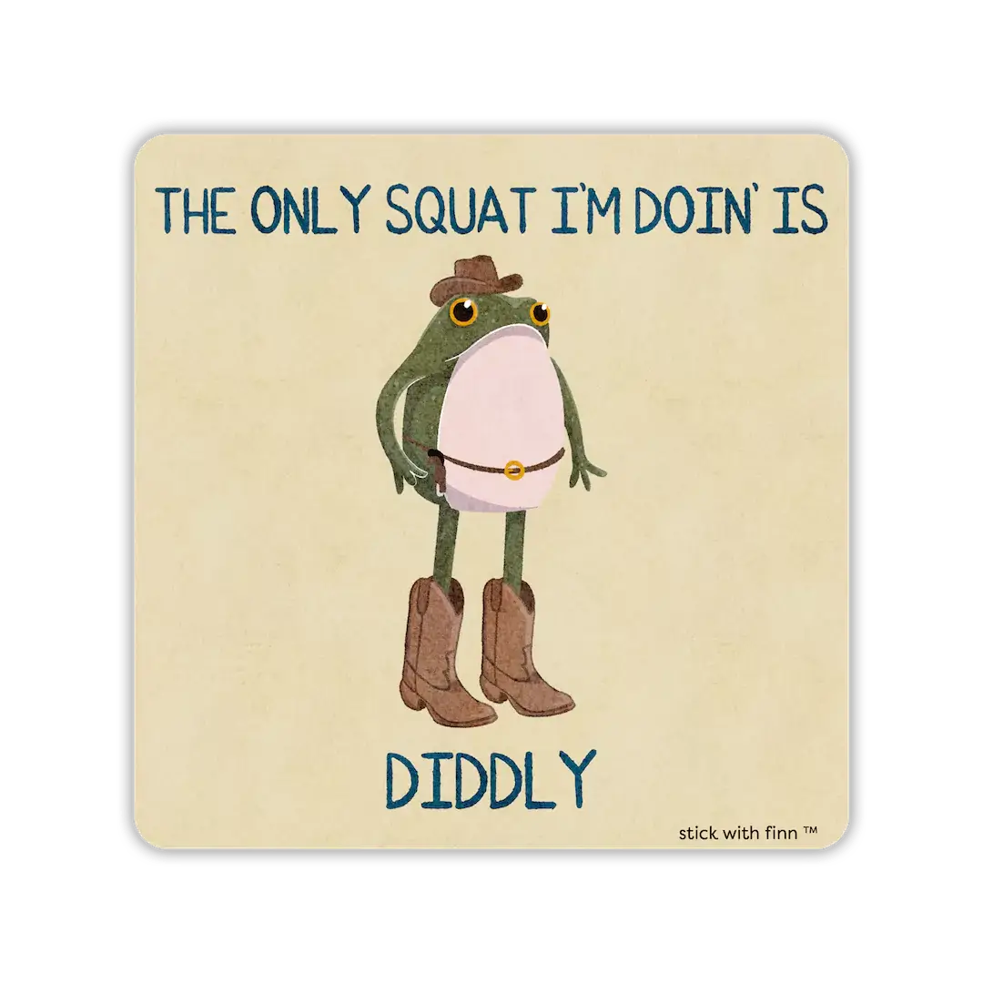 The Only Squat I’m Doin’ is Diddly Frogson Sticker